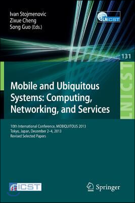 Mobile and Ubiquitous Systems: Computing, Networking, and Services: 10th International Conference, Mobiquitous 2013, Tokyo, Japan, December 2-4, 2013,