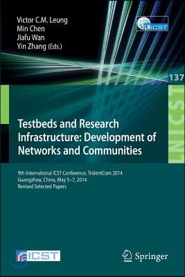 Testbeds and Research Infrastructure: Development of Networks and Communities: 9th International Icst Conference, Tridentcom 2014, Guangzhou, China, M