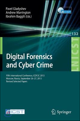 Digital Forensics and Cyber Crime: Fifth International Conference, Icdf2c 2013, Moscow, Russia, September 26-27, 2013, Revised Selected Papers