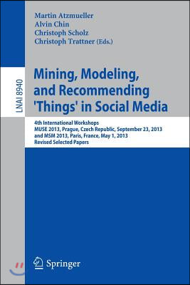 Mining, Modeling, and Recommending &#39;Things&#39; in Social Media: 4th International Workshops, Muse 2013, Prague, Czech Republic, September 23, 2013, and M