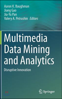 Multimedia Data Mining and Analytics: Disruptive Innovation