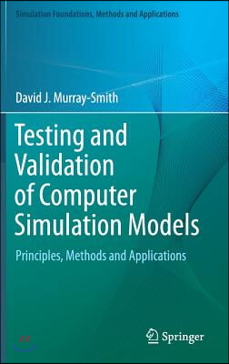 Testing and Validation of Computer Simulation Models: Principles, Methods and Applications