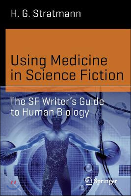 Using Medicine in Science Fiction: The SF Writer's Guide to Human Biology