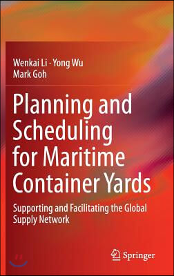 Planning and Scheduling for Maritime Container Yards: Supporting and Facilitating the Global Supply Network