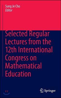 Selected Regular Lectures from the 12th International Congress on Mathematical Education