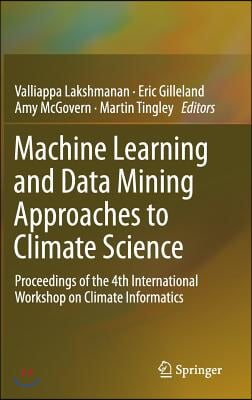 Machine Learning and Data Mining Approaches to Climate Science: Proceedings of the 4th International Workshop on Climate Informatics