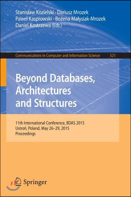 Beyond Databases, Architectures and Structures: 11th International Conference, Bdas 2015, Ustro?, Poland, May 26-29, 2015, Proceedings