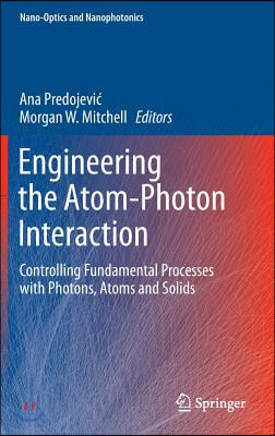 Engineering the Atom-Photon Interaction: Controlling Fundamental Processes with Photons, Atoms and Solids