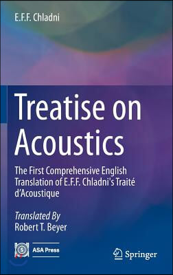 Treatise on Acoustics: The First Comprehensive English Translation of E.F.F. Chladni's Traite d'Acoustique