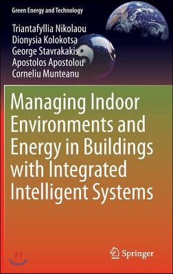 Managing Indoor Environments and Energy in Buildings with Integrated Intelligent Systems