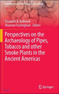 Perspectives on the Archaeology of Pipes, Tobacco and Other Smoke Plants in the Ancient Americas