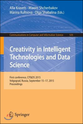 Creativity in Intelligent Technologies and Data Science: First Conference, Cit&amp;ds 2015, Volgograd, Russia, September 15-17, 2015. Proceedings