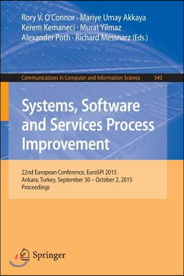 Systems, Software and Services Process Improvement: 22nd European Conference, Eurospi 2015, Ankara, Turkey, September 30 -- October 2, 2015. Proceedin