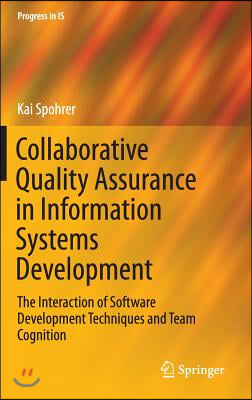 Collaborative Quality Assurance in Information Systems Development: The Interaction of Software Development Techniques and Team Cognition