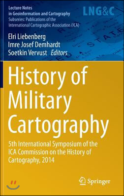 History of Military Cartography: 5th International Symposium of the Ica Commission on the History of Cartography, 2014