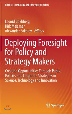 Deploying Foresight for Policy and Strategy Makers: Creating Opportunities Through Public Policies and Corporate Strategies in Science, Technology and