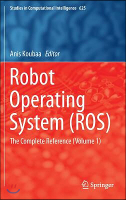 Robot Operating System (Ros): The Complete Reference (Volume 1)