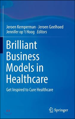 Brilliant Business Models in Healthcare: Get Inspired to Cure Healthcare