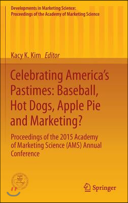 Celebrating America's Pastimes: Baseball, Hot Dogs, Apple Pie and Marketing?: Proceedings of the 2015 Academy of Marketing Science (Ams) Annual Confer