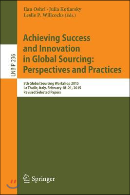 Achieving Success and Innovation in Global Sourcing: Perspectives and Practices: 9th Global Sourcing Workshop 2015, La Thuile, Italy, February 18-21,