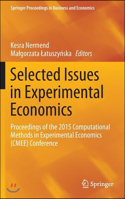 Selected Issues in Experimental Economics: Proceedings of the 2015 Computational Methods in Experimental Economics (Cmee) Conference