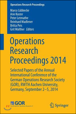 Operations Research Proceedings 2014: Selected Papers of the Annual International Conference of the German Operations Research Society (Gor), Rwth Aac