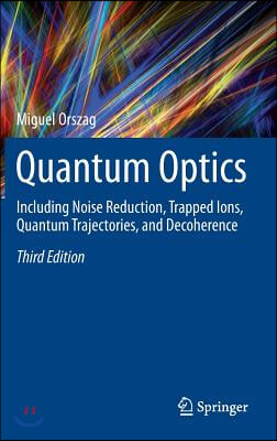 Quantum Optics: Including Noise Reduction, Trapped Ions, Quantum Trajectories, and Decoherence