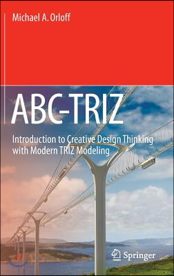 Abc-Triz: Introduction to Creative Design Thinking with Modern Triz Modeling