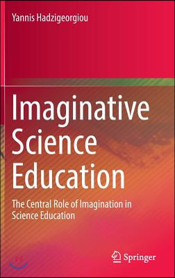 Imaginative Science Education: The Central Role of Imagination in Science Education