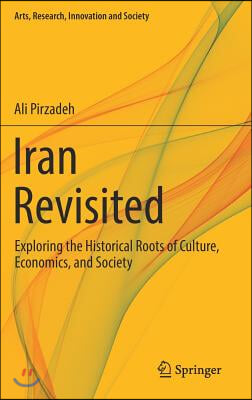 Iran Revisited: Exploring the Historical Roots of Culture, Economics, and Society