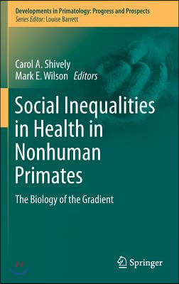 Social Inequalities in Health in Nonhuman Primates: The Biology of the Gradient