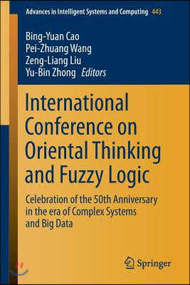 International Conference on Oriental Thinking and Fuzzy Logic: Celebration of the 50th Anniversary in the Era of Complex Systems and Big Data