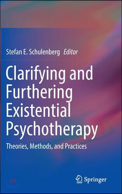 Clarifying and Furthering Existential Psychotherapy: Theories, Methods, and Practices