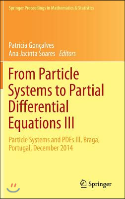 From Particle Systems to Partial Differential Equations III: Particle Systems and Pdes III, Braga, Portugal, December 2014