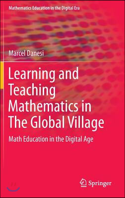 Learning and Teaching Mathematics in the Global Village: Math Education in the Digital Age