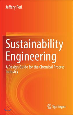 Sustainability Engineering: A Design Guide for the Chemical Process Industry