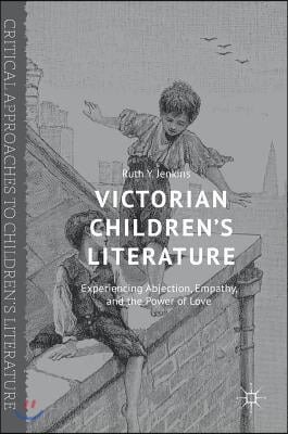 Victorian Children's Literature: Experiencing Abjection, Empathy, and the Power of Love