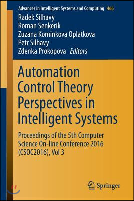 Automation Control Theory Perspectives in Intelligent Systems: Proceedings of the 5th Computer Science On-Line Conference 2016 (Csoc2016), Vol 3