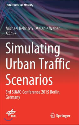 Simulating Urban Traffic Scenarios: 3rd Sumo Conference 2015 Berlin, Germany