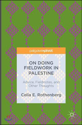 On Doing Fieldwork in Palestine: Advice, Fieldnotes, and Other Thoughts