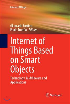 Internet of Things Based on Smart Objects: Technology, Middleware and Applications