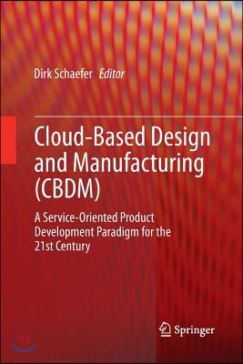 Cloud-Based Design and Manufacturing (Cbdm): A Service-Oriented Product Development Paradigm for the 21st Century