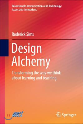 Design Alchemy: Transforming the Way We Think about Learning and Teaching