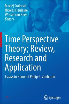 Time Perspective Theory; Review, Research and Application: Essays in Honor of Philip G. Zimbardo