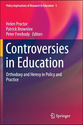 Controversies in Education: Orthodoxy and Heresy in Policy and Practice