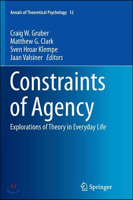 Constraints of Agency: Explorations of Theory in Everyday Life