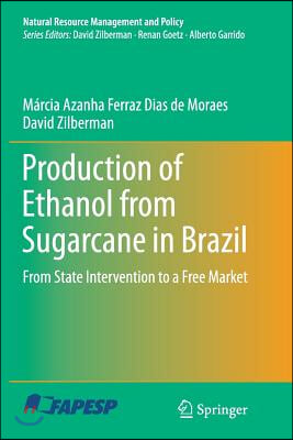 Production of Ethanol from Sugarcane in Brazil: From State Intervention to a Free Market
