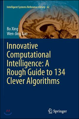 Innovative Computational Intelligence: A Rough Guide to 134 Clever Algorithms