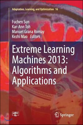 Extreme Learning Machines 2013: Algorithms and Applications