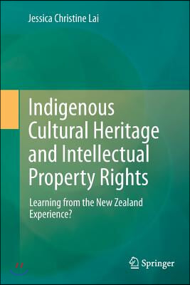 Indigenous Cultural Heritage and Intellectual Property Rights: Learning from the New Zealand Experience?